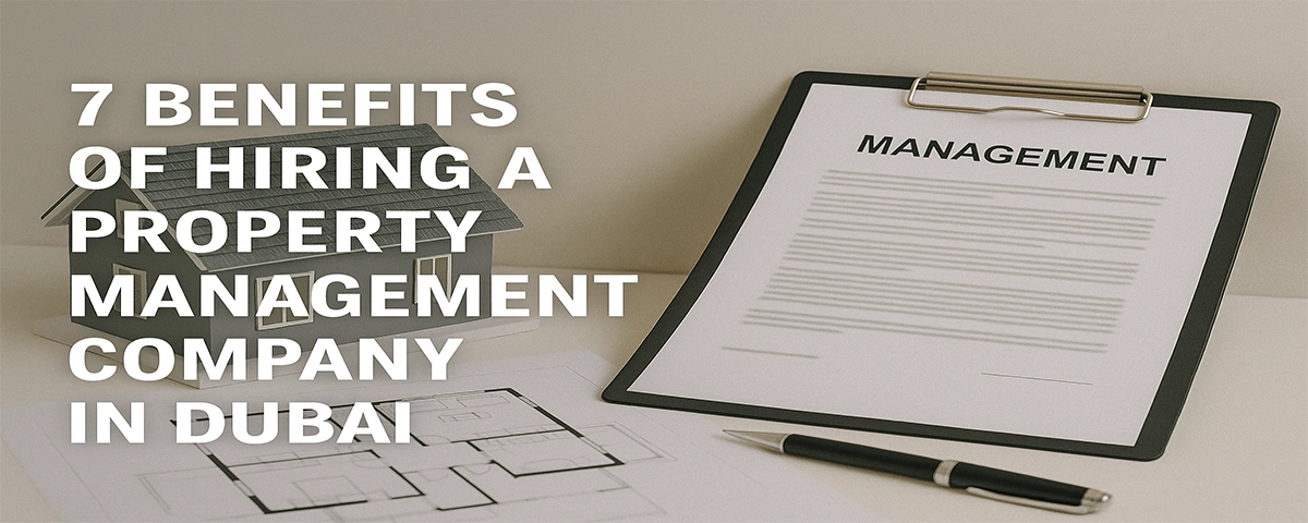 7 Benefits of Hiring a Property Management Company In Dubai