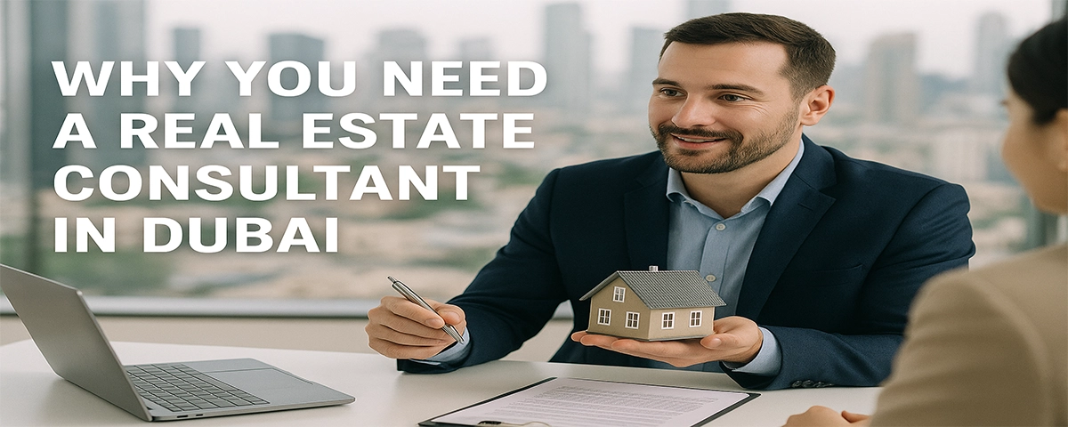 Why You Need a Real Estate Consultant in Dubai