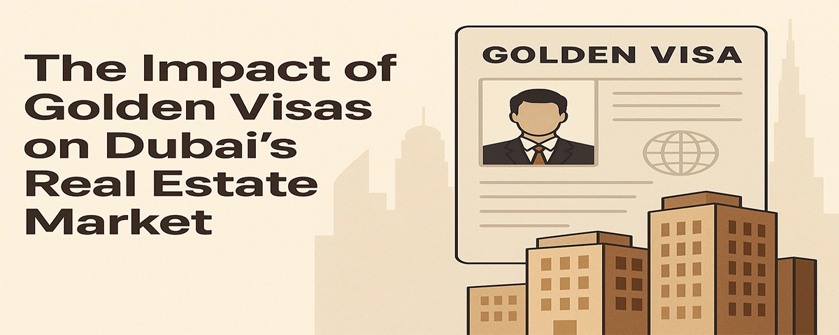 The Impact of Golden Visas on Dubai’s Real Estate Market