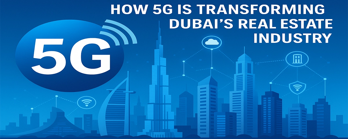 How 5G Is Transforming Dubai Real Estate Industry
